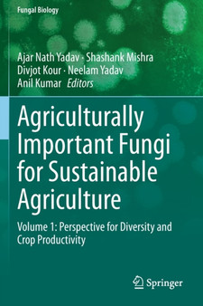 Agriculturally Important Fungi for Sustainable Agriculture : Volume 1: Perspective for Diversity and Crop Productivity by Ajar Nath Yadav - Paperback