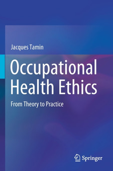 Occupational Health Ethics : From Theory to Practice by Jacques Tamin - Paperback