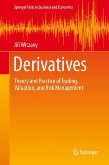 Derivatives : Theory and Practice of Trading, Valuation, and Risk Management by Jiri Witzany - Hardback