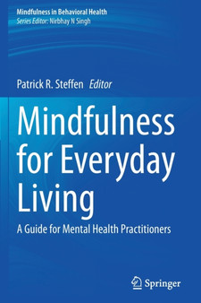 Mindfulness for Everyday Living : A Guide for Mental Health Practitioners by Patrick R. Steffen - Paperback