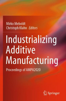 Industrializing Additive Manufacturing : Proceedings of AMPA2020 by Mirko Meboldt - Paperback