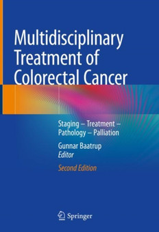 Multidisciplinary Treatment of Colorectal Cancer : Staging - Treatment - Pathology - Palliation by Gunnar Baatrup - Hardback