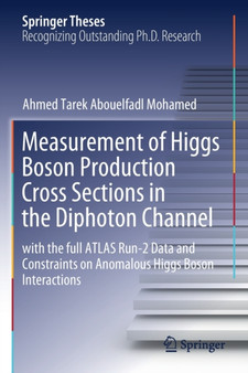 Measurement of Higgs Boson Production Cross Sections in the Diphoton Channel : with the full ATLAS Run-2 Data and Constraints on Anomalous Higgs Boson Interactions by Ahmed Tarek Abouelfadl Mohamed - Paperback