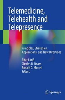 Telemedicine, Telehealth and Telepresence : Principles, Strategies, Applications, and New Directions by Rifat Latifi - Paperback