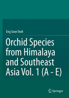 Orchid Species from Himalaya and Southeast Asia Vol. 1 (A - E) by Eng Soon Teoh - Paperback