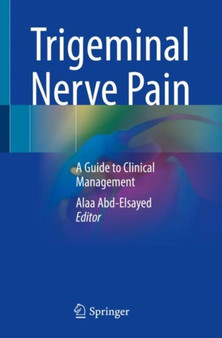 Trigeminal Nerve Pain : A Guide to Clinical Management by Alaa Abd-Elsayed - Paperback