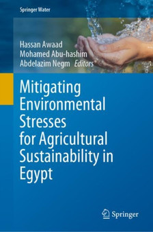 Mitigating Environmental Stresses for Agricultural Sustainability in Egypt by Hassan Awaad - Hardback