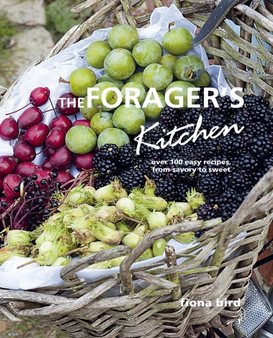 The Forager's Kitchen : Over 100 Easy Recipes, from Savoury to Sweet