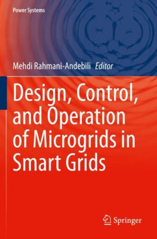 Design, Control, and Operation of Microgrids in Smart Grids by Mehdi Rahmani-Andebili - Paperback