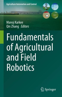 Fundamentals of Agricultural and Field Robotics by Manoj Karkee - Hardback