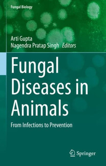 Fungal Diseases in Animals : From Infections to Prevention by Arti Gupta - Hardback