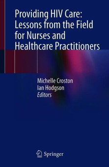 Providing HIV Care: Lessons from the Field for Nurses and Healthcare Practitioners by Michelle Croston - Paperback
