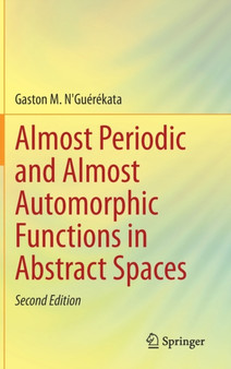 Almost Periodic and Almost Automorphic Functions in Abstract Spaces by Gaston M. N'Guerekata - Hardback