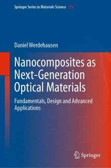 Nanocomposites as Next-Generation Optical Materials : Fundamentals, Design and Advanced Applications : 316 by Daniel Werdehausen - Hardback