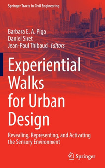 Experiential Walks for Urban Design : Revealing, Representing, and Activating the Sensory Environment by Barbara E.A. Piga - Hardback