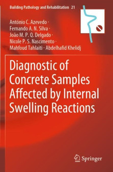 Diagnostic of Concrete Samples Affected by Internal Swelling Reactions : 21 by Antonio C. Azevedo - Paperback