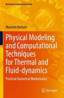 Physical Modeling and Computational Techniques for Thermal and Fluid-dynamics : Practical Numerical Mathematics by Maurizio Bottoni - Paperback