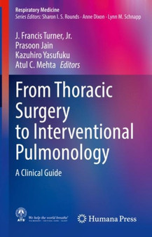 From Thoracic Surgery to Interventional Pulmonology : A Clinical Guide by Jr. J.Francis Turner - Hardback