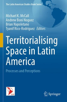 Territorialising Space in Latin America : Processes and Perceptions by Michael K. McCall - Paperback