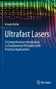 Ultrafast Lasers : A Comprehensive Introduction to Fundamental Principles with Practical Applications by Ursula Keller - Hardback