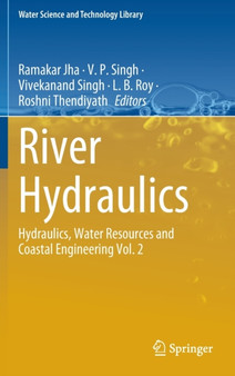 River Hydraulics : Hydraulics, Water Resources and Coastal Engineering Vol. 2 : 110 by Ramakar Jha - Hardback
