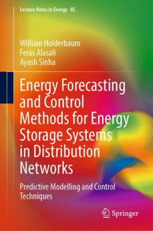 Energy Forecasting and Control Methods for Energy Storage Systems in Distribution Networks : Predictive Modelling and Control Techniques : 85 by William Holderbaum - Hardback
