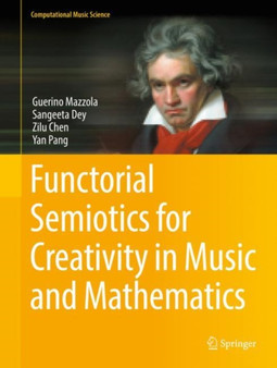 Functorial Semiotics for Creativity in Music and Mathematics by Guerino Mazzola - Hardback