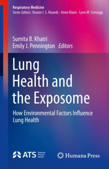 Lung Health and the Exposome : How Environmental Factors Influence Lung Health by Sumita B. Khatri - Hardback Lung Health and the Exposome : How Environmental Factors Influence Lung Health by Sumita B. Khatri - Hardback