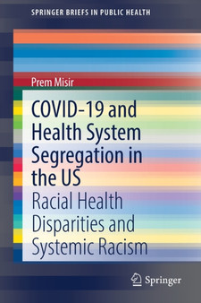 COVID-19 and Health System Segregation in the US : Racial Health Disparities and Systemic Racism by Prem Misir - Paperback