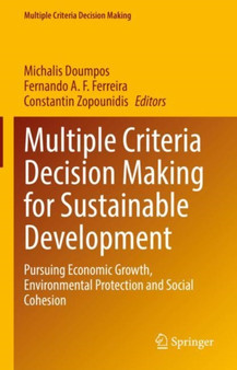 Multiple Criteria Decision Making for Sustainable Development : Pursuing Economic Growth, Environmental Protection and Social Cohesion by Michalis Doumpos - Hardback