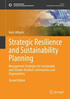 Strategic Resilience and Sustainability Planning : Management Strategies for Sustainable and Climate-Resilient Communities and Organizations by Haris Alibasic - Hardback
