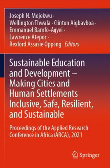 Sustainable Education and Development - Making Cities and Human Settlements Inclusive, Safe, Resilient, and Sustainable : Proceedings of the Applied Research Conference in Africa (ARCA), 2021 by Joseph N. Mojekwu - Paperback