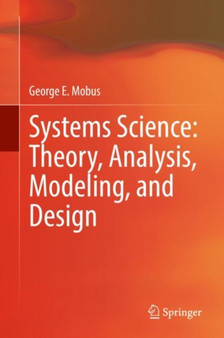 Systems Science: Theory, Analysis, Modeling, and Design by George E. Mobus - Hardback