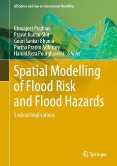 Spatial Modelling of Flood Risk and Flood Hazards : Societal Implications by Biswajeet Pradhan - Hardback