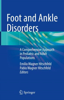 Foot and Ankle Disorders : A Comprehensive Approach in Pediatric and Adult Populations by Emilio Wagner Hitschfeld - Hardback