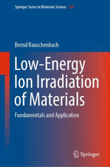 Low-Energy Ion Irradiation of Materials : Fundamentals and Application : 324 by Bernd Rauschenbach - Hardback
