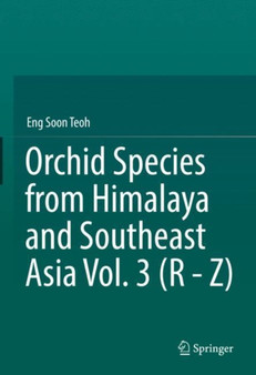 Orchid Species from Himalaya and Southeast Asia Vol. 3 (R - Z) by Eng Soon Teoh - Hardback