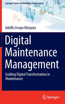 Digital Maintenance Management : Guiding Digital Transformation in Maintenance by Adolfo Crespo Marquez - Hardback