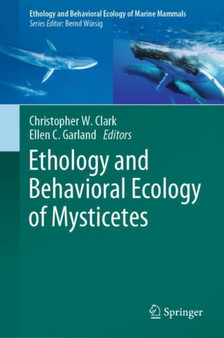 Ethology and Behavioral Ecology of Mysticetes by Christopher W. Clark - Hardback