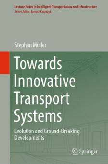Towards Innovative Transport Systems : Evolution and Ground-Breaking Developments by Stephan Muller - Hardback