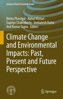 Climate Change and Environmental Impacts: Past, Present and Future Perspective by Binita Phartiyal - Hardback