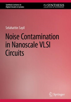 Noise Contamination in Nanoscale VLSI Circuits by Selahattin Sayil - Hardback