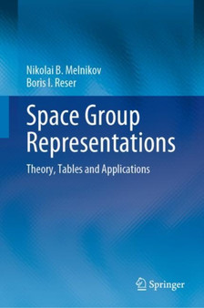 Space Group Representations : Theory, Tables and Applications by Nikolai B. Melnikov - Hardback