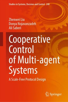 Cooperative Control of Multi-agent Systems : A Scale-Free Protocol Design : 248 by Zhenwei Liu - Hardback
