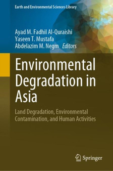 Environmental Degradation in Asia : Land Degradation, Environmental Contamination, and Human Activities by Ayad M.Fadhil Al-Quraishi - Hardback