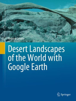 Desert Landscapes of the World with Google Earth by Andrew Goudie - Hardback