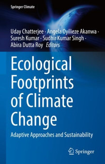 Ecological Footprints of Climate Change : Adaptive Approaches and Sustainability by Uday Chatterjee - Hardback