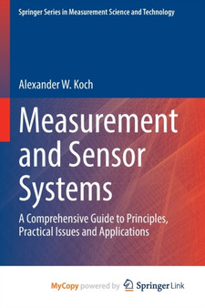 Measurement and Sensor Systems : A Comprehensive Guide to Principles, Practical Issues and Applications by Koch Alexander W. Koch - Paperback