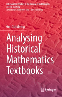 Analysing Historical Mathematics Textbooks by Gert Schubring - Hardback