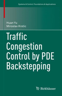 Traffic Congestion Control by PDE Backstepping by Huan Yu - Hardback